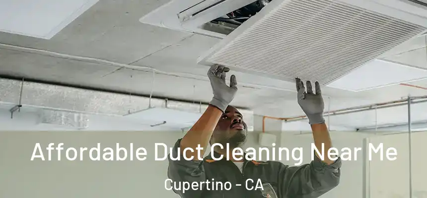  Affordable Duct Cleaning Near Me Cupertino - CA