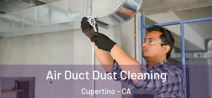 Air Duct Dust Cleaning Cupertino - CA
