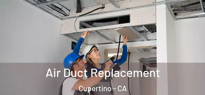  Air Duct Replacement Cupertino - CA