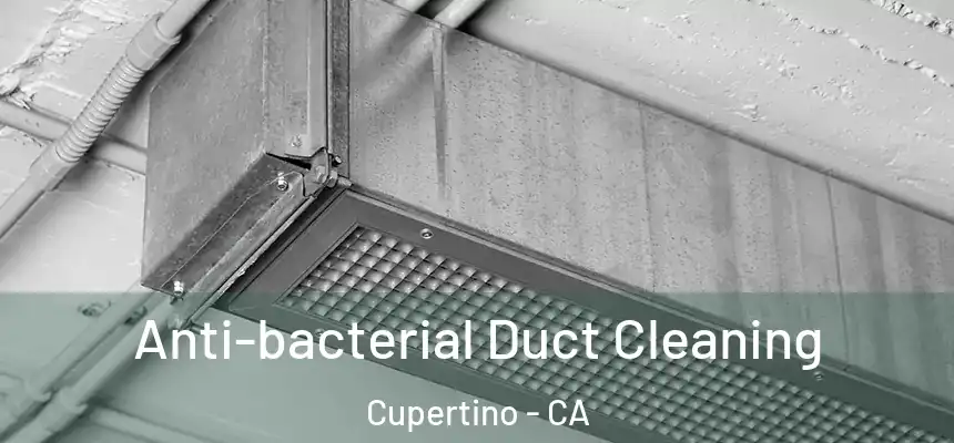  Anti-bacterial Duct Cleaning Cupertino - CA