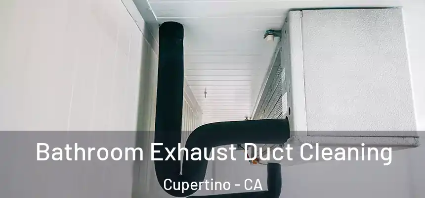  Bathroom Exhaust Duct Cleaning Cupertino - CA