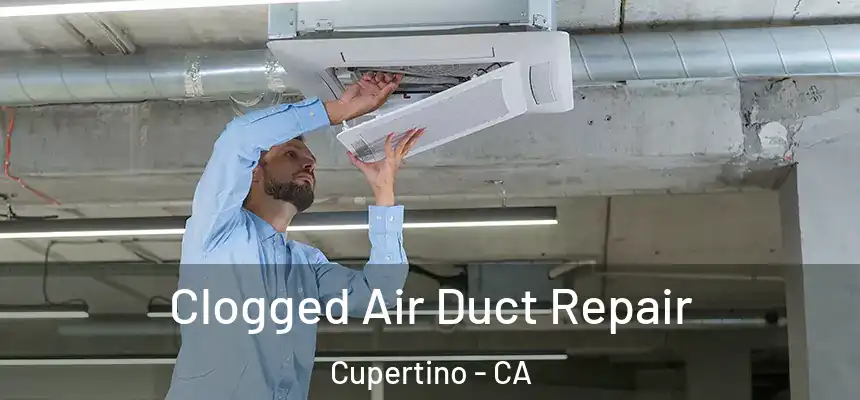  Clogged Air Duct Repair Cupertino - CA