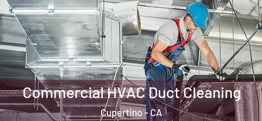  Commercial HVAC Duct Cleaning Cupertino - CA