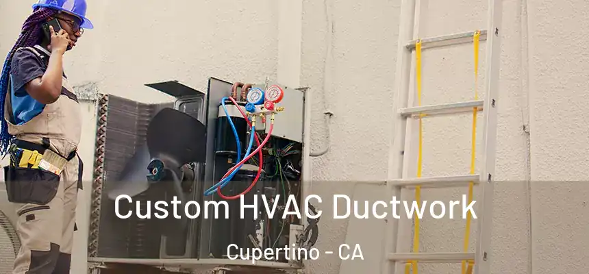  Custom HVAC Ductwork Cupertino - CA