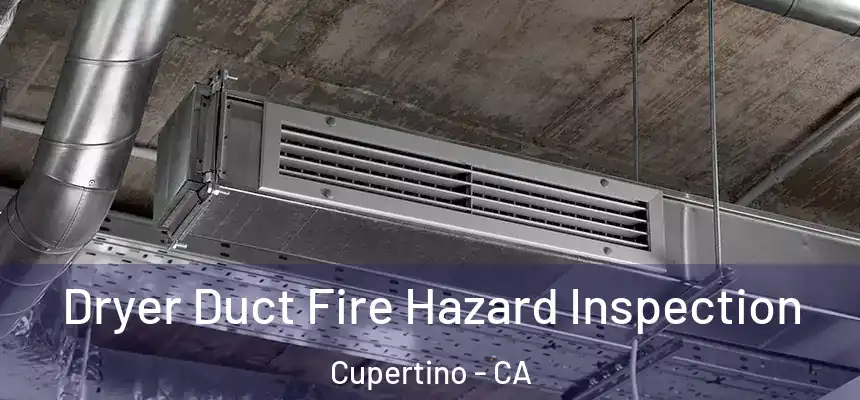  Dryer Duct Fire Hazard Inspection Cupertino - CA