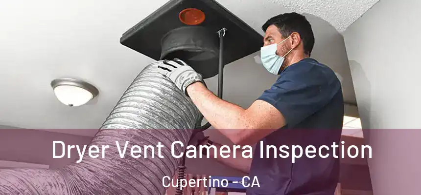  Dryer Vent Camera Inspection Cupertino - CA