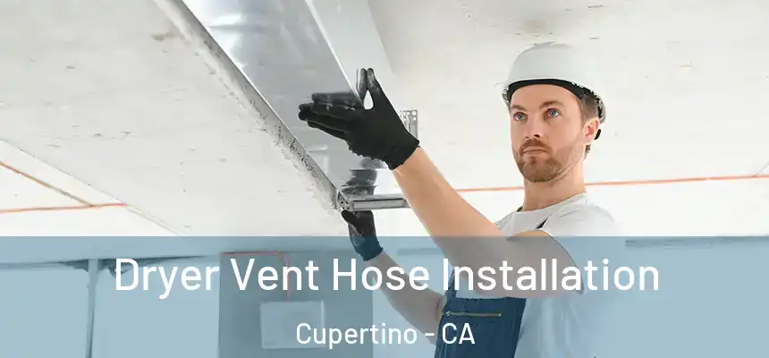  Dryer Vent Hose Installation Cupertino - CA