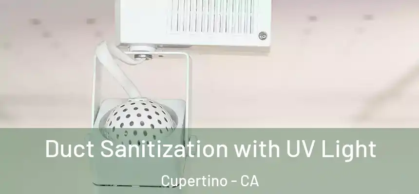  Duct Sanitization with UV Light Cupertino - CA