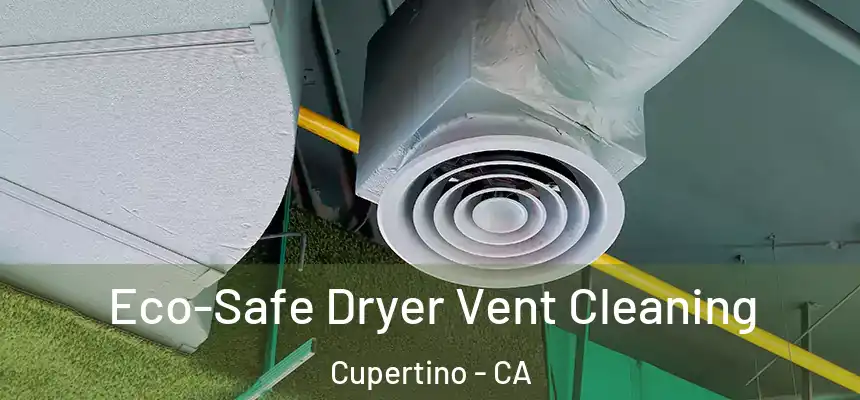 Eco-Safe Dryer Vent Cleaning Cupertino - CA