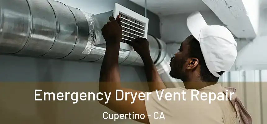  Emergency Dryer Vent Repair Cupertino - CA
