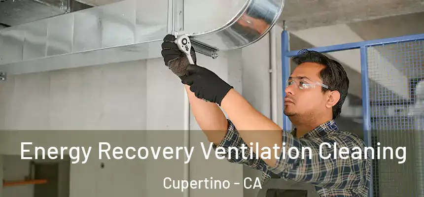  Energy Recovery Ventilation Cleaning Cupertino - CA