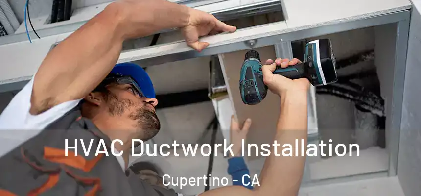  HVAC Ductwork Installation Cupertino - CA