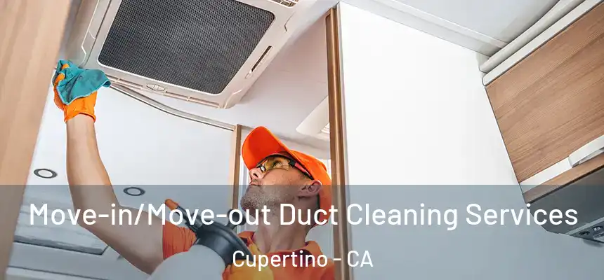  Move-in/Move-out Duct Cleaning Services Cupertino - CA