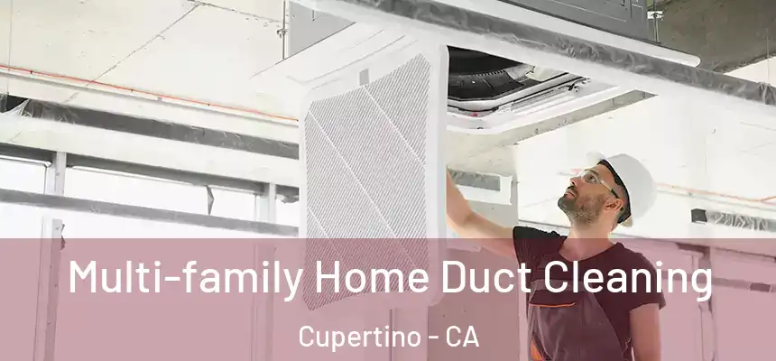  Multi-family Home Duct Cleaning Cupertino - CA