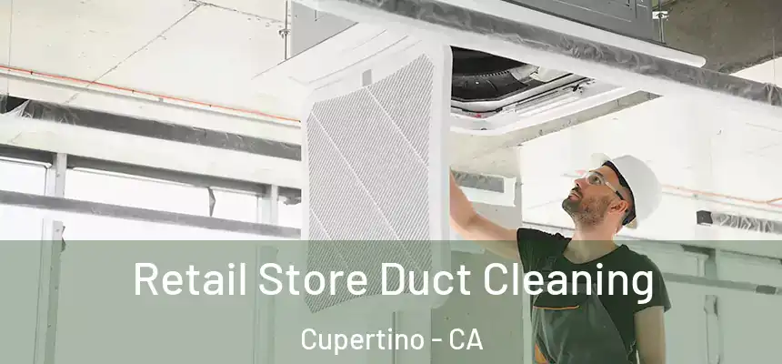 Retail Store Duct Cleaning Cupertino - CA