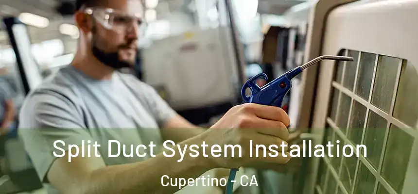  Split Duct System Installation Cupertino - CA