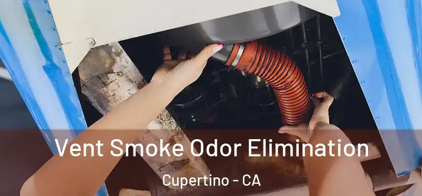 Vent Smoke Odor Elimination Cupertino - CA